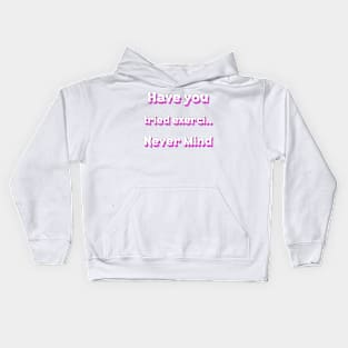 Have you tried exerci... Never Mind Kids Hoodie